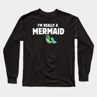 I'm really a Mermaid Long Sleeve T-Shirt